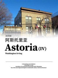 《外国经典名著:阿斯托里亚(4)(英文版)》-Washington Irving